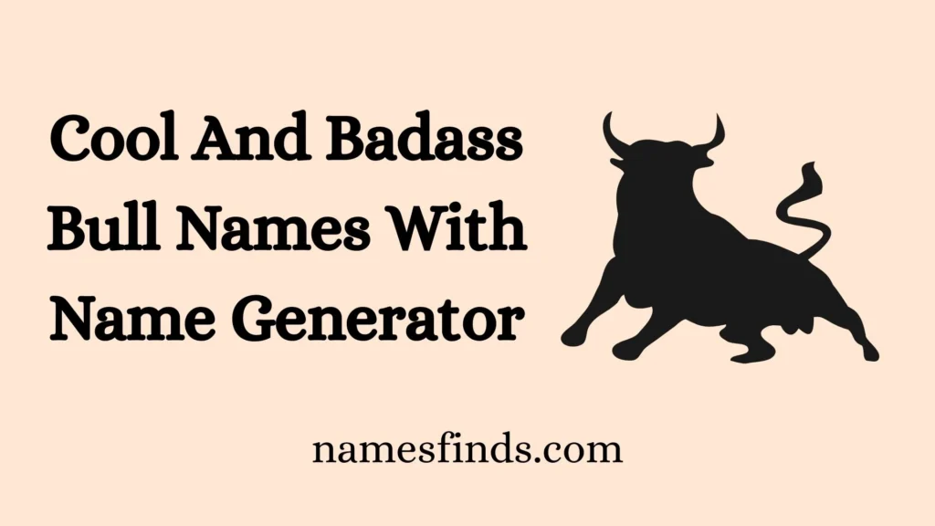 Cool And Badass Bull Names With Name Generator