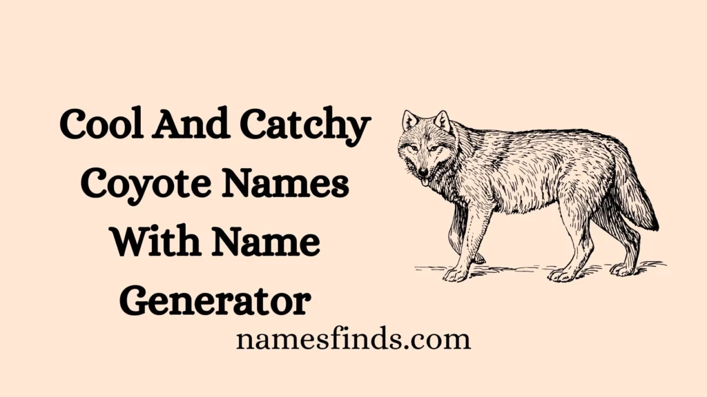 Cool And Catchy Coyote Names With Name Generator