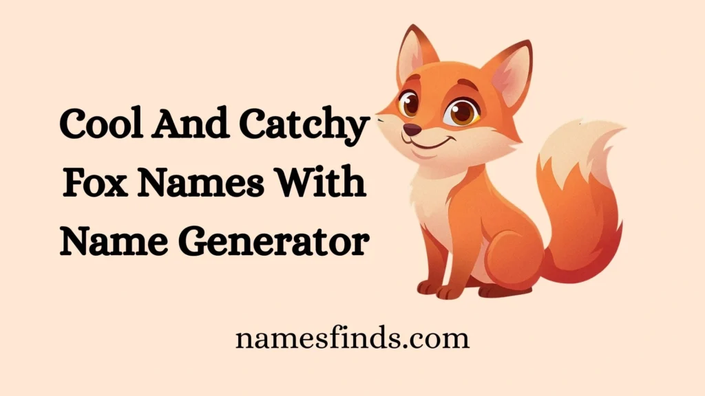 Cool And Catchy Fox Names With Name Generator