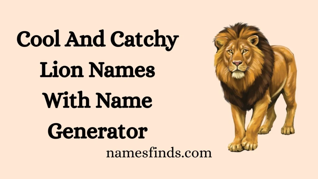 Cool And Catchy Lion Names With Name Generator