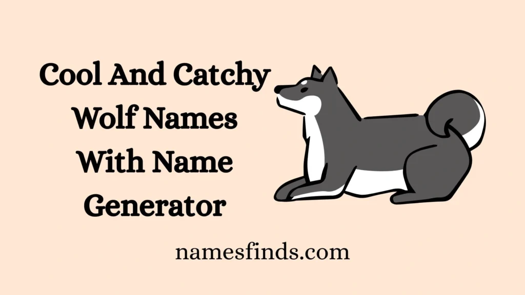 Cool And Catchy Wolf Names With Name Generator