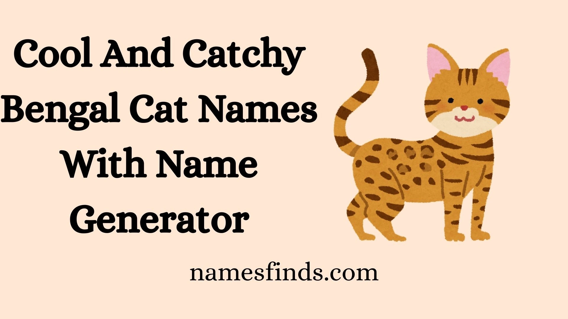 Cool And Catchy Bengal Cat Names With Name Generator
