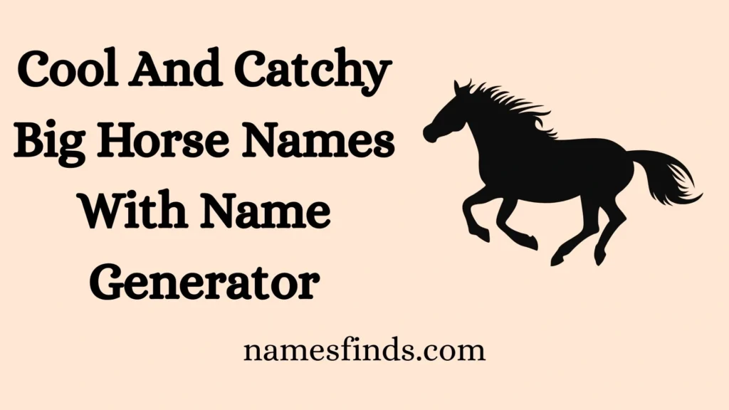 Cool And Catchy Big Horse Names With Name Generator