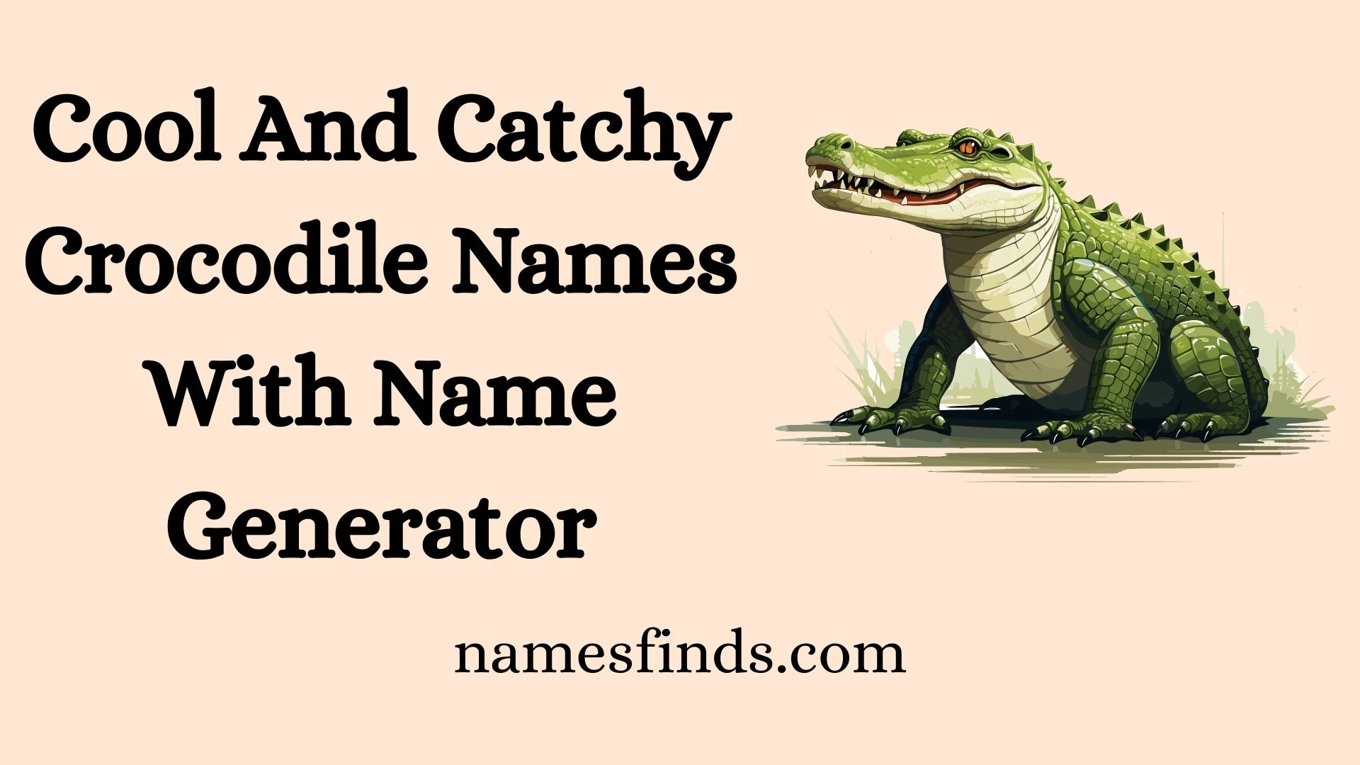 Cool And Catchy Crocodile Names With Name Generator