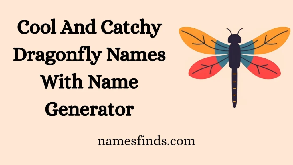 Cool And Catchy Dragonfly Names With Name Generator