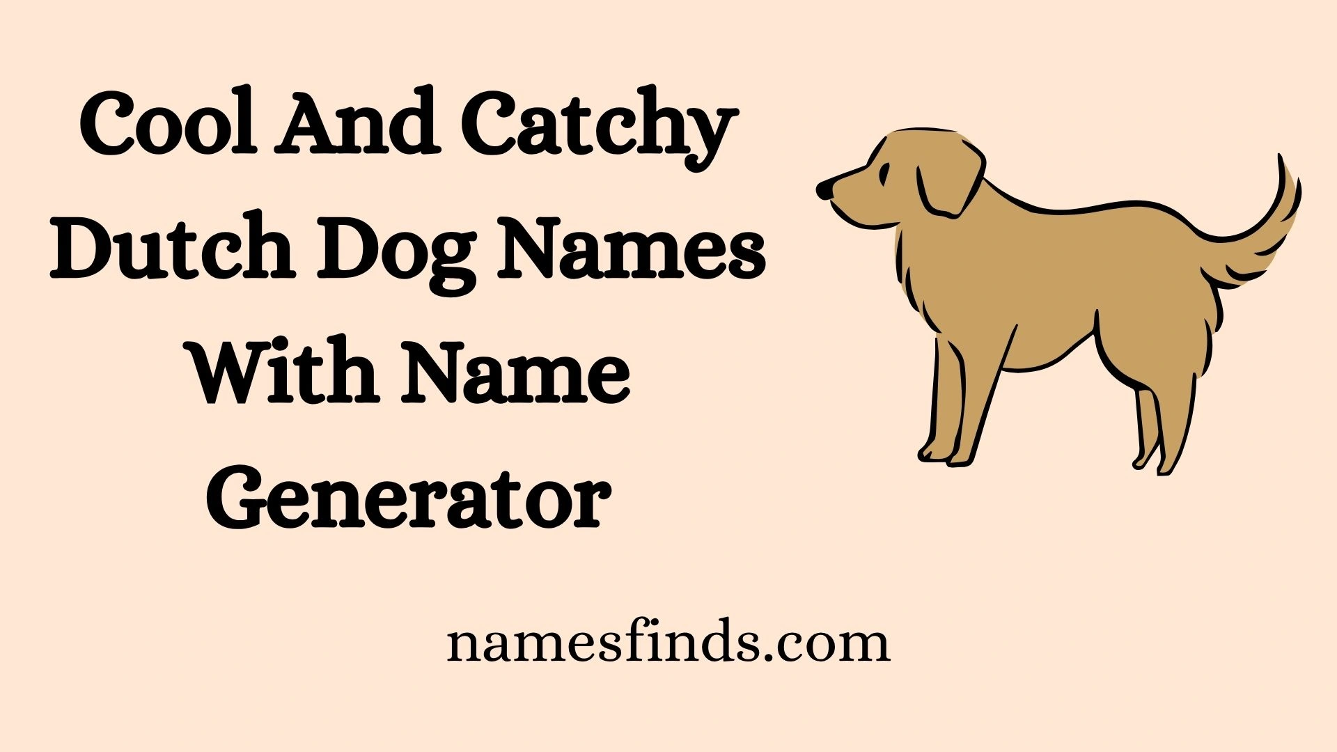 Cool And Catchy Dutch Dog Names With Name Generator