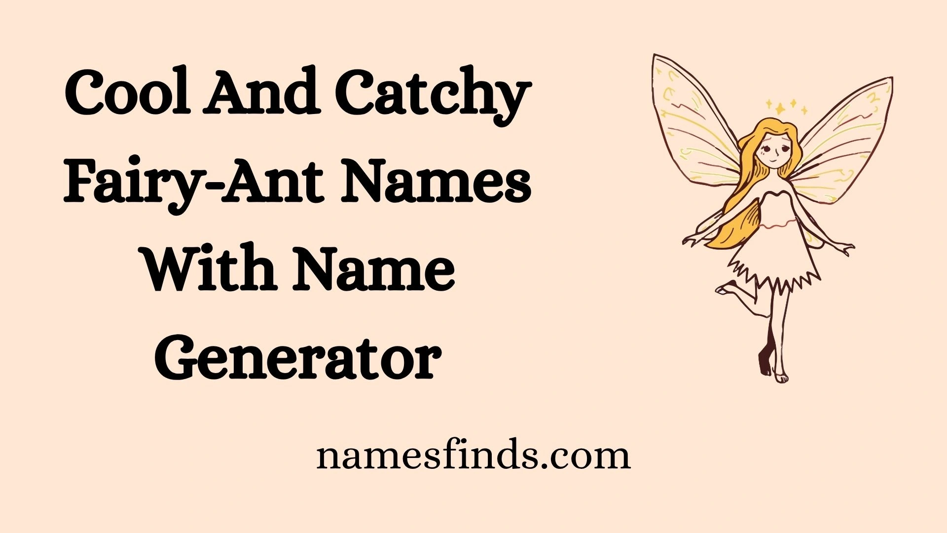 Cool And Catchy Fairy-Ant Names With Name Generator