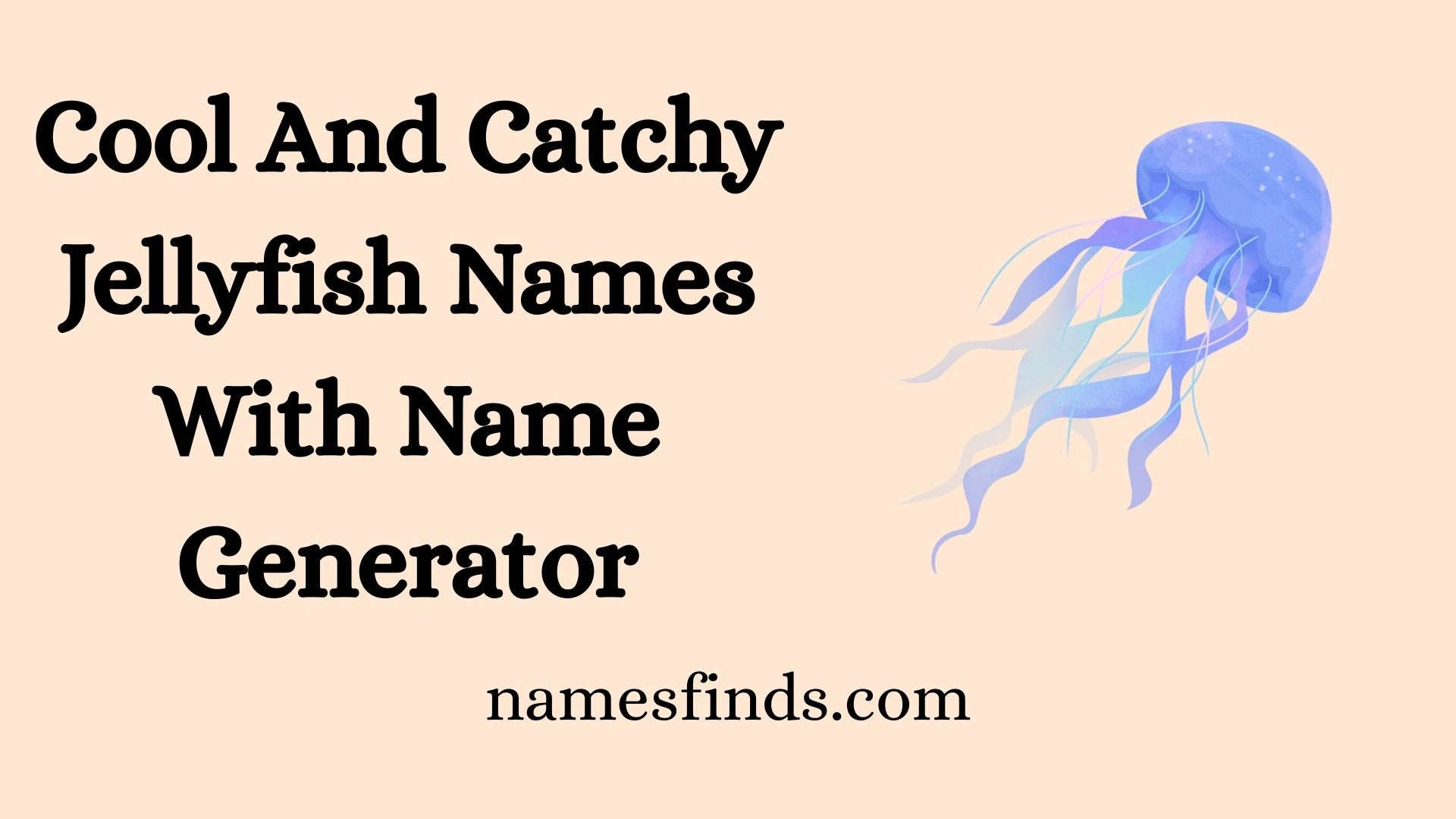 Cool And Catchy Jellyfish Names With Name Generator