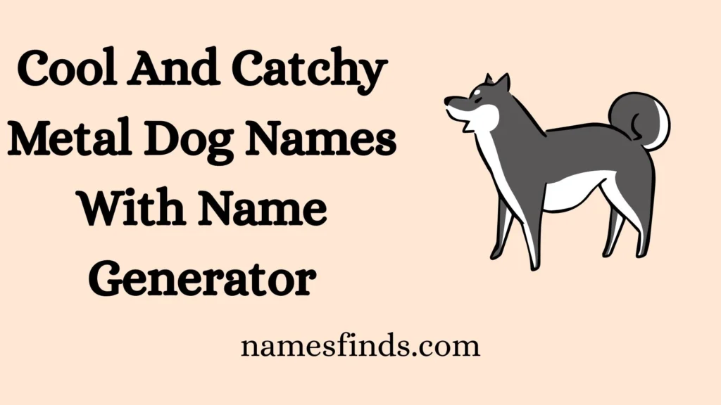 Cool And Catchy Metal Dog Names With Name Generator