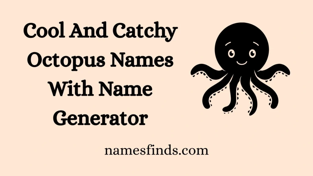 Cool And Catchy Octopus Names With Name Generator