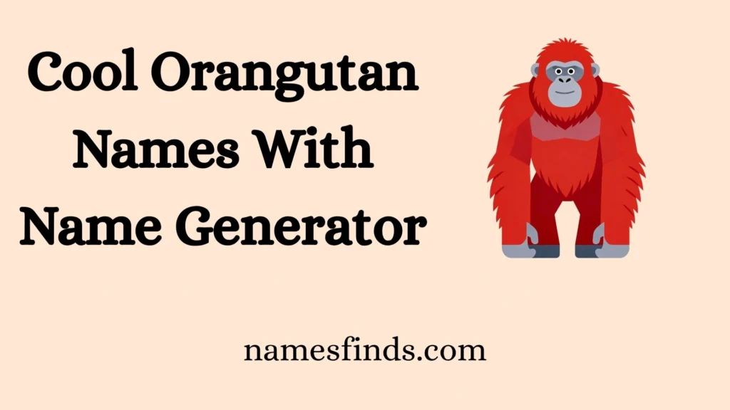Cool Orangutan Names With Name Generator