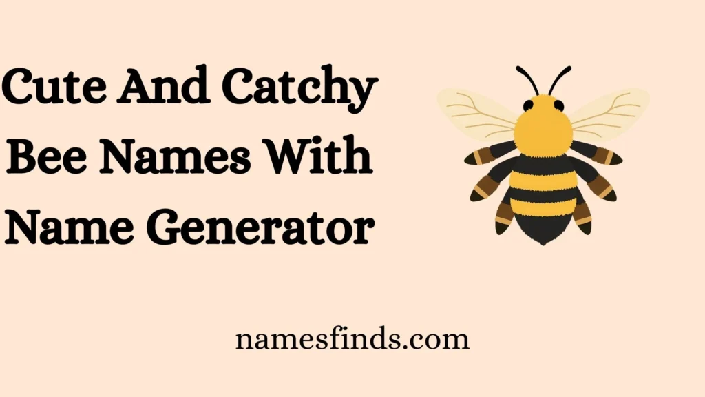Cute And Catchy Bee Names With Name Generator