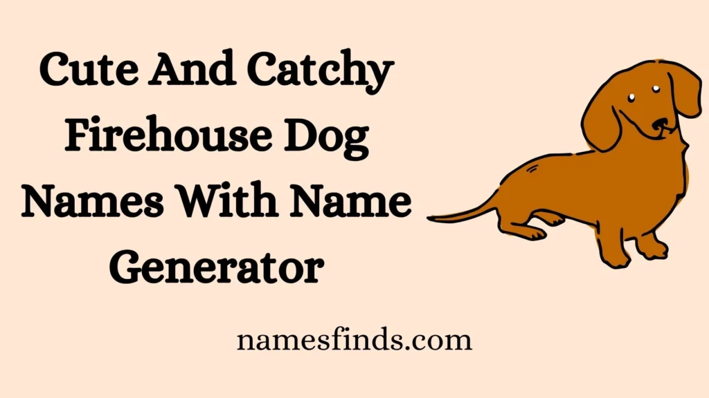 Cute And Catchy Firehouse Dog Names With Name Generator