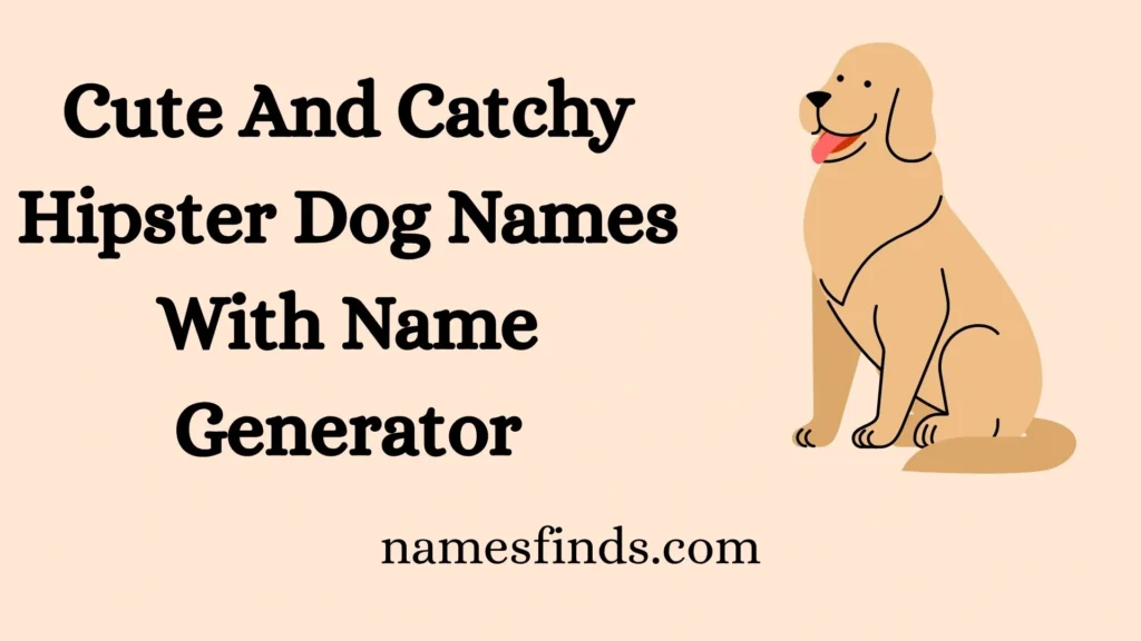 Cute And Catchy Hipster Dog Names With Name Generator