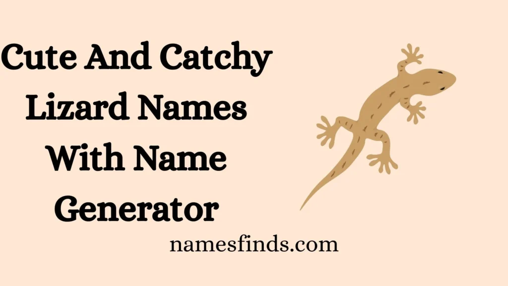 Cute And Catchy Lizard Names With Name Generator
