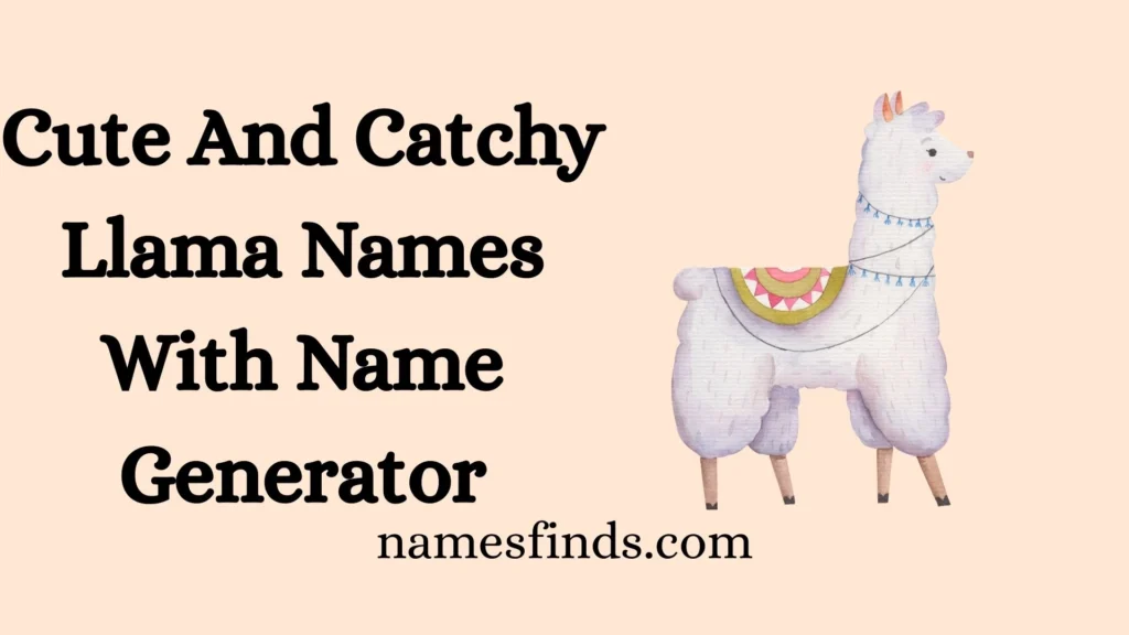 Cute And Catchy Llama Names With Name Generator