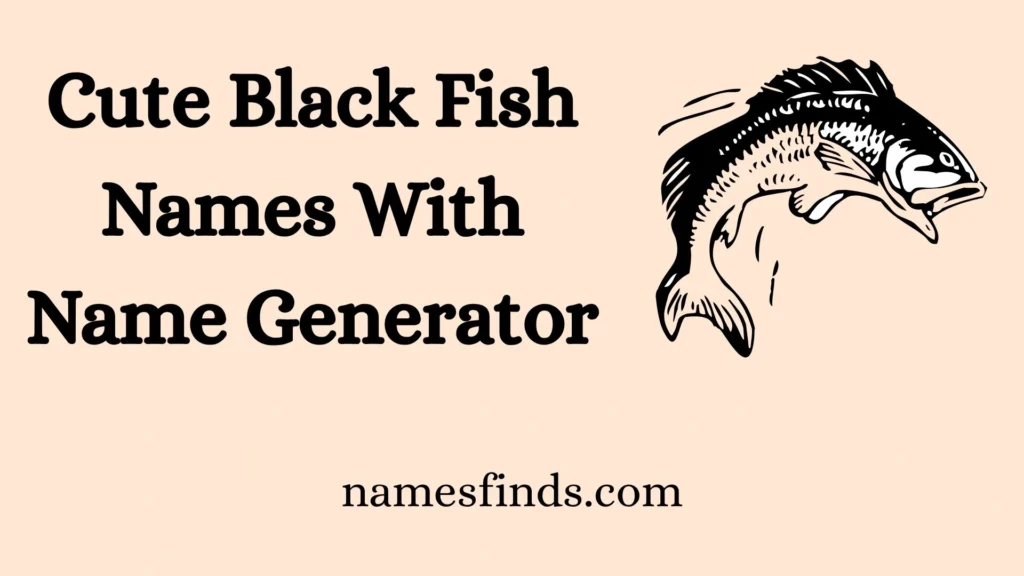 Cute Black Fish Names With Name Generator