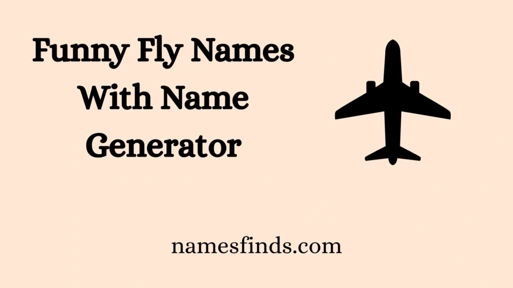 Funny Fly Names With Name Generator