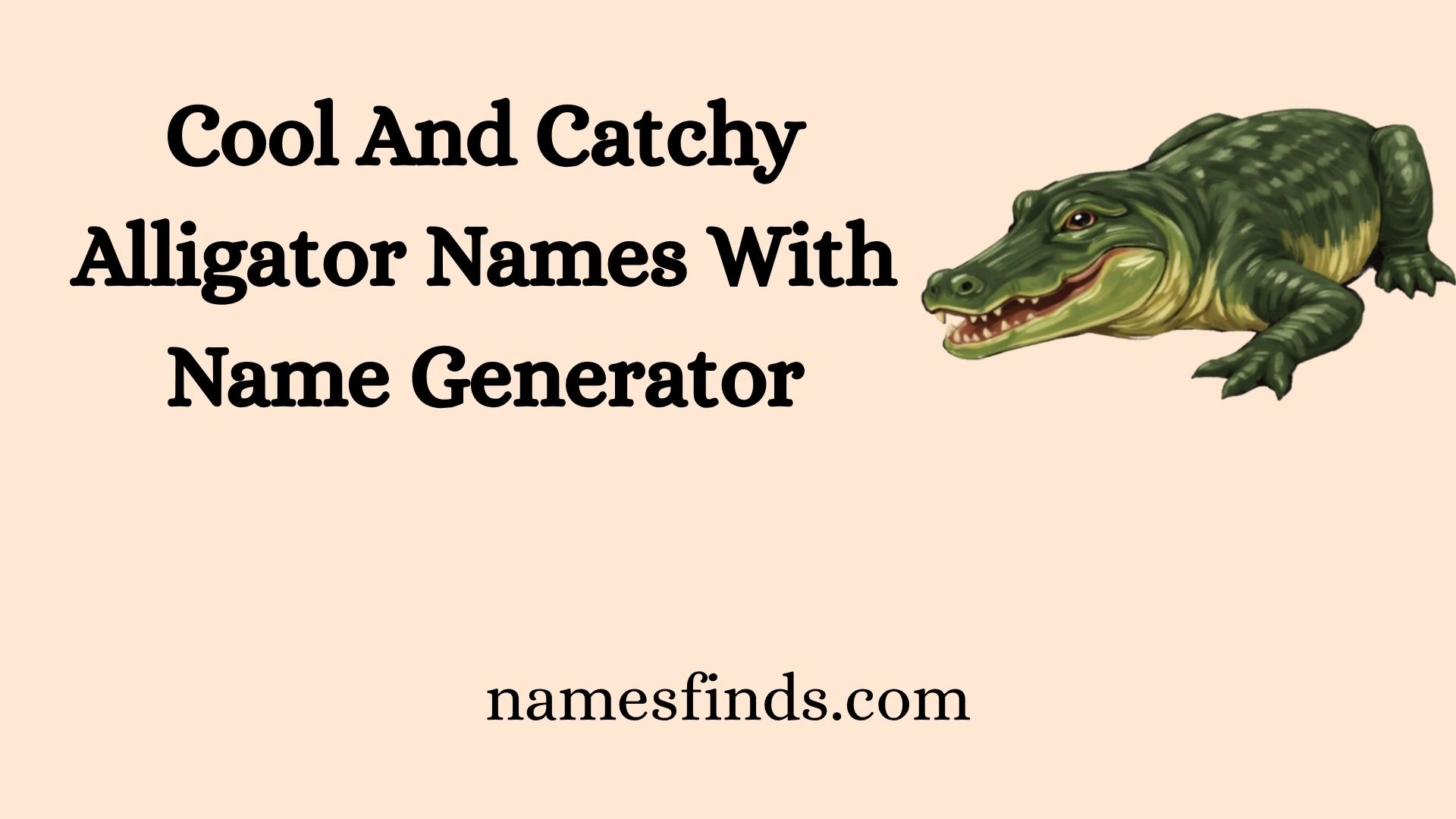 Cool And Catchy Alligator Names With Name Generator