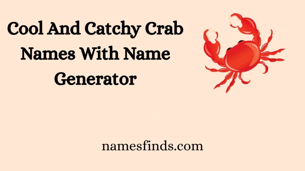 Cool And Catchy Crab Names With Name Generator