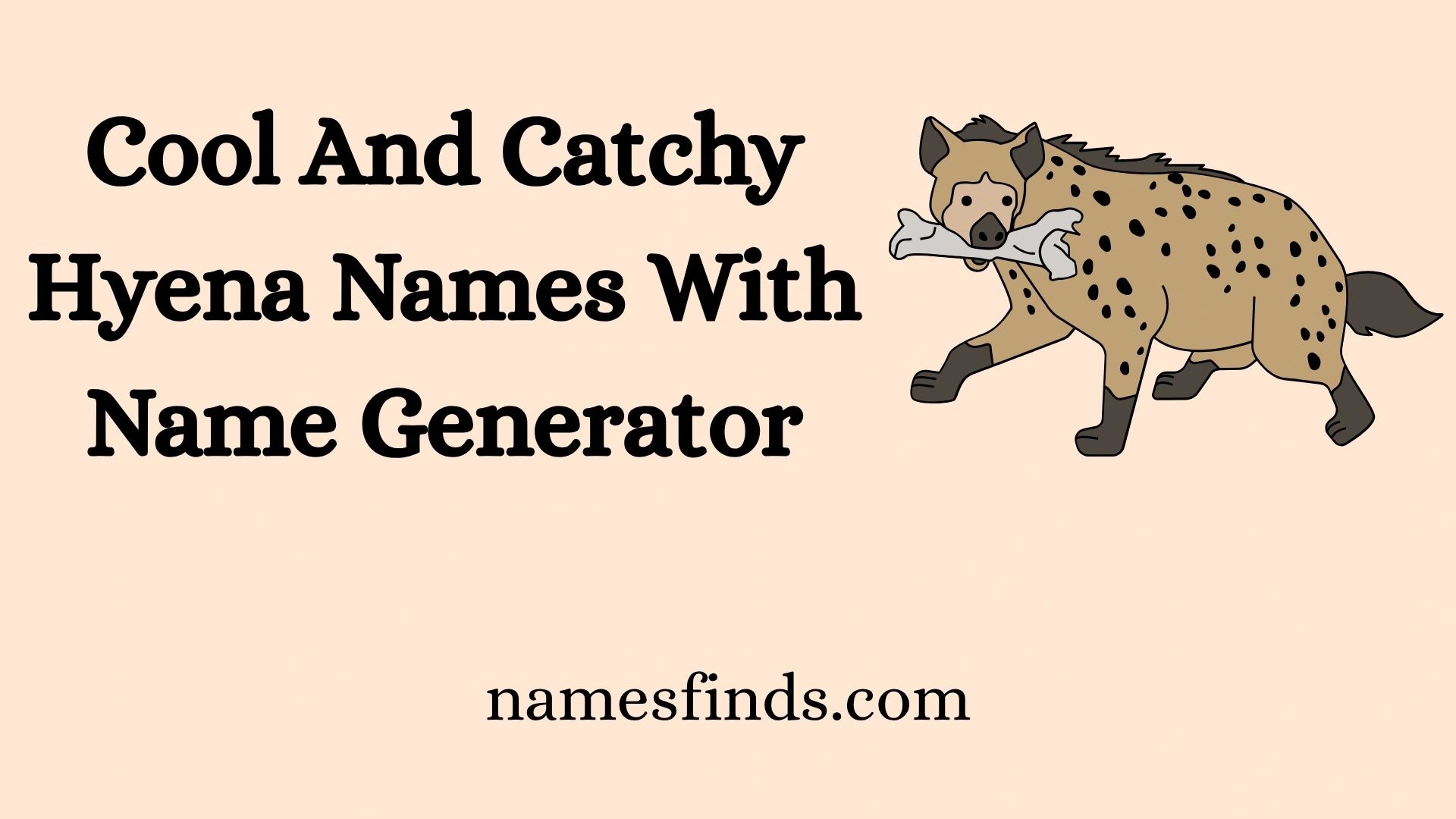 Cool And Catchy Hyena Names With Name Generator