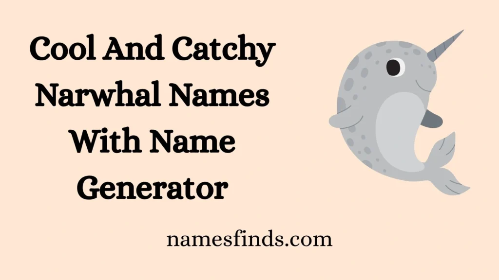 Cool And Catchy Narwhal Names With Name Generator
