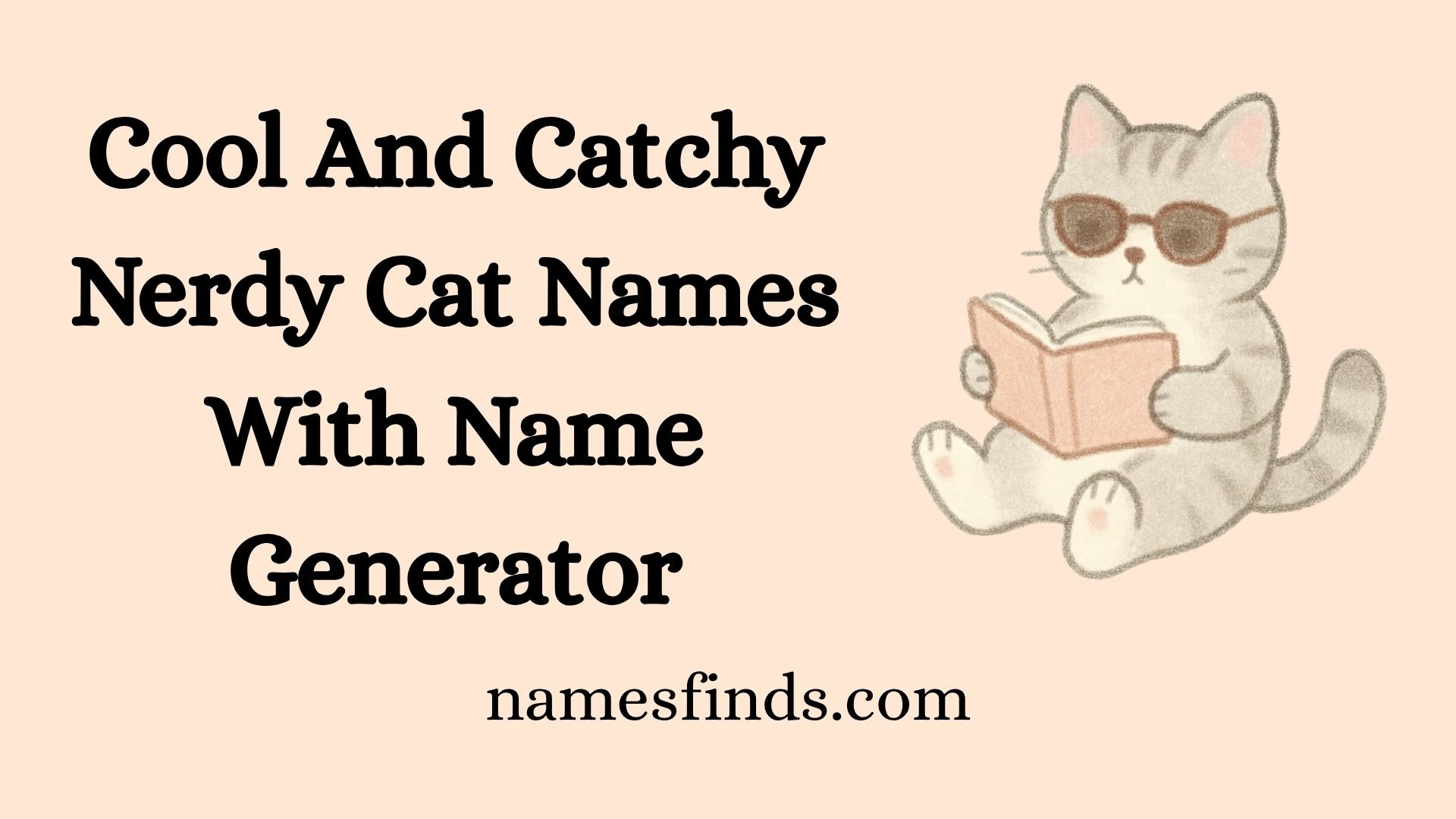 Cool And Catchy Nerdy Cat Names With Name Generator