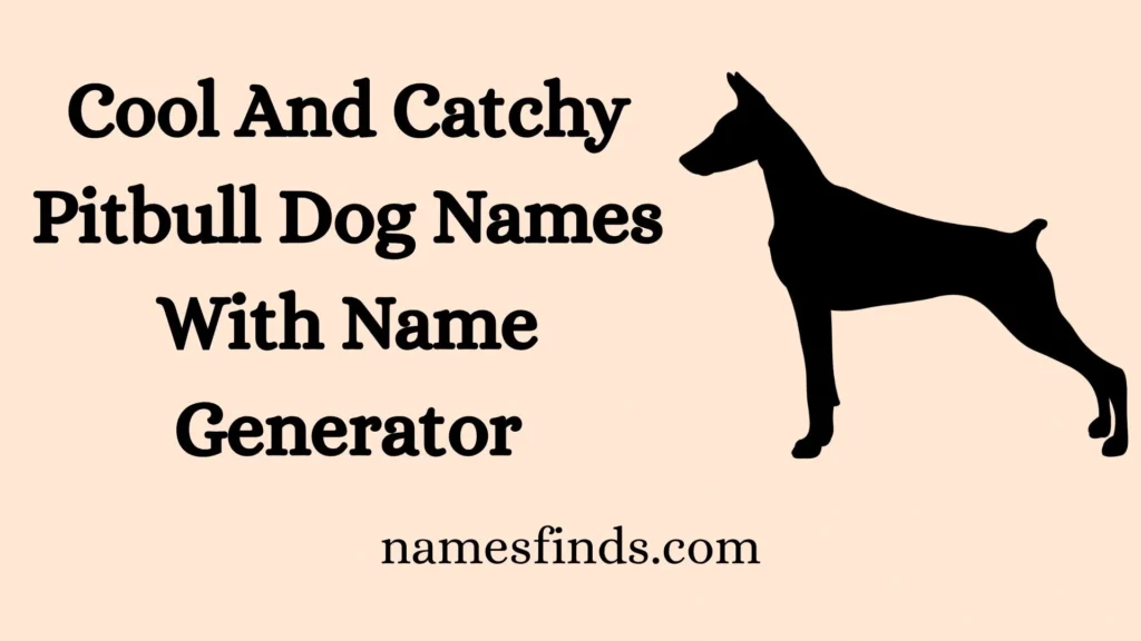 Cool And Catchy Pitbull Dog Names With Name Generator