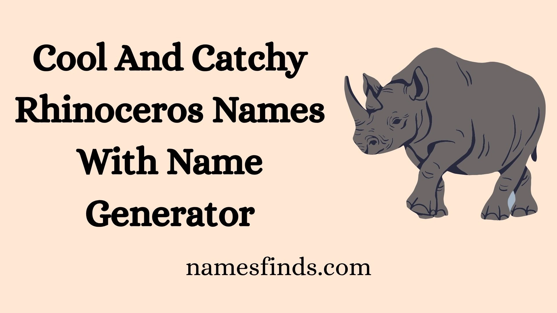 Cool And Catchy Rhinoceros Names With Name Generator