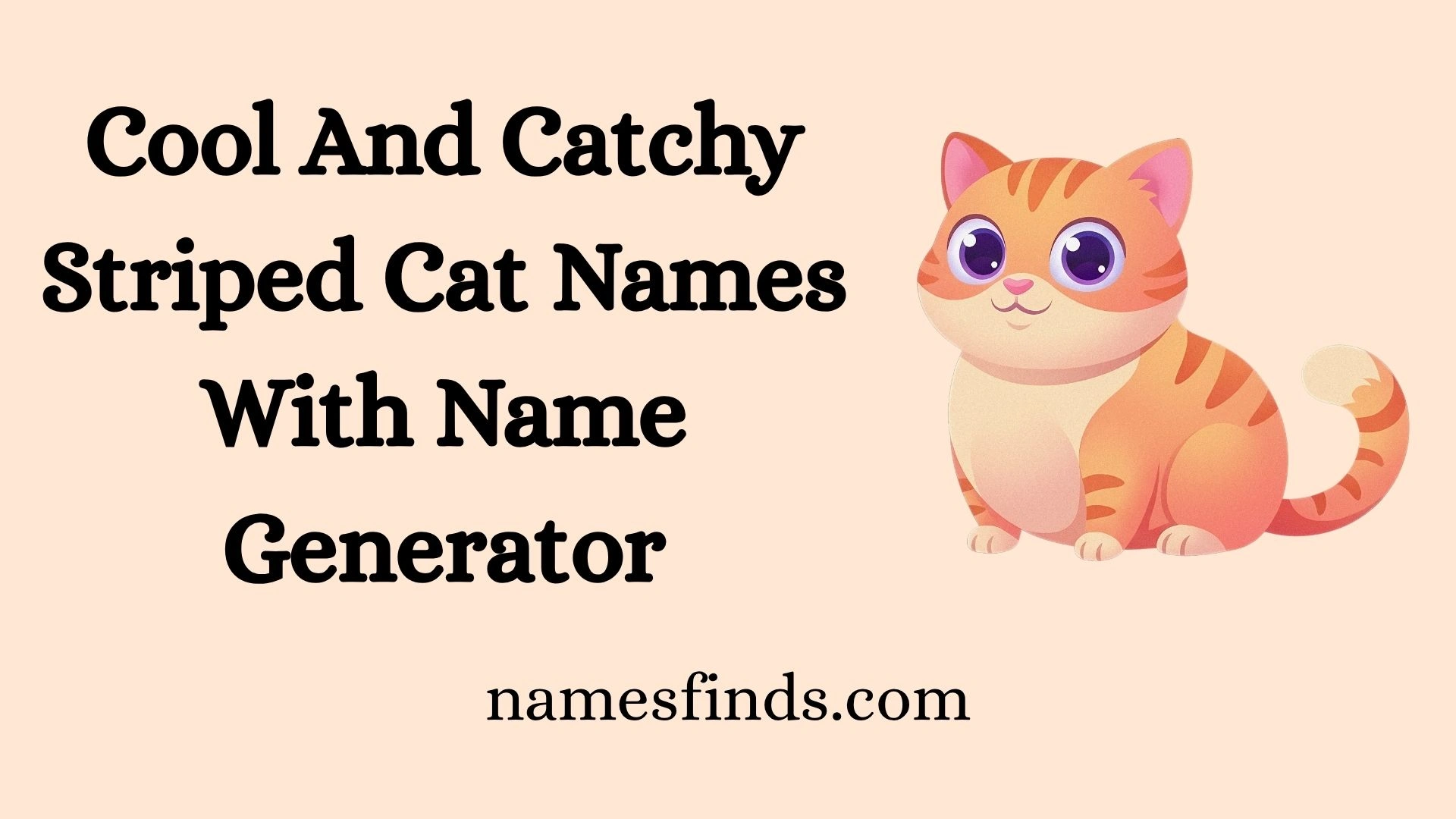 Cool And Catchy Striped Cat Names With Name Generator