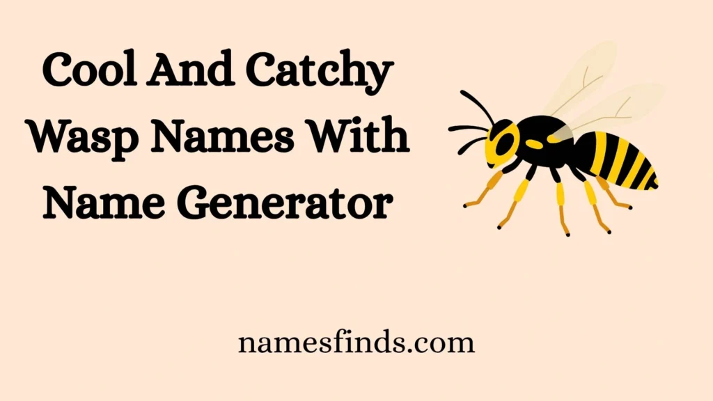 Cool And Catchy Wasp Names With Name Generator