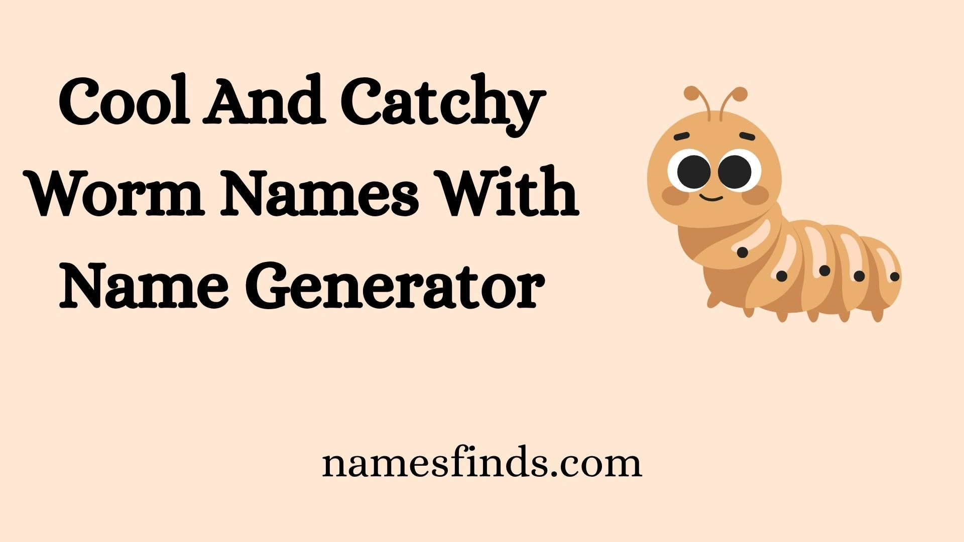 Cool And Catchy Worm Names With Name Generator
