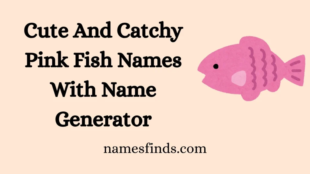 Cute And Catchy Pink Fish Names With Name Generator