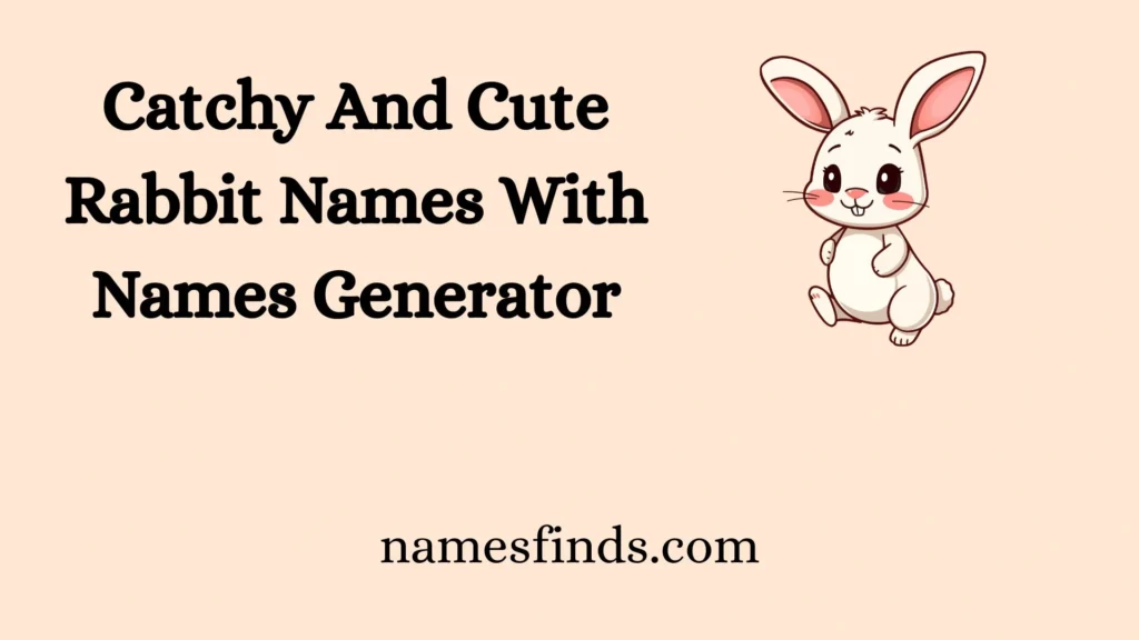 Catchy And Cute Rabbit Names With Names Generator