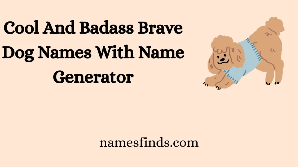 Cool And Badass Brave Dog Names With Name Generator