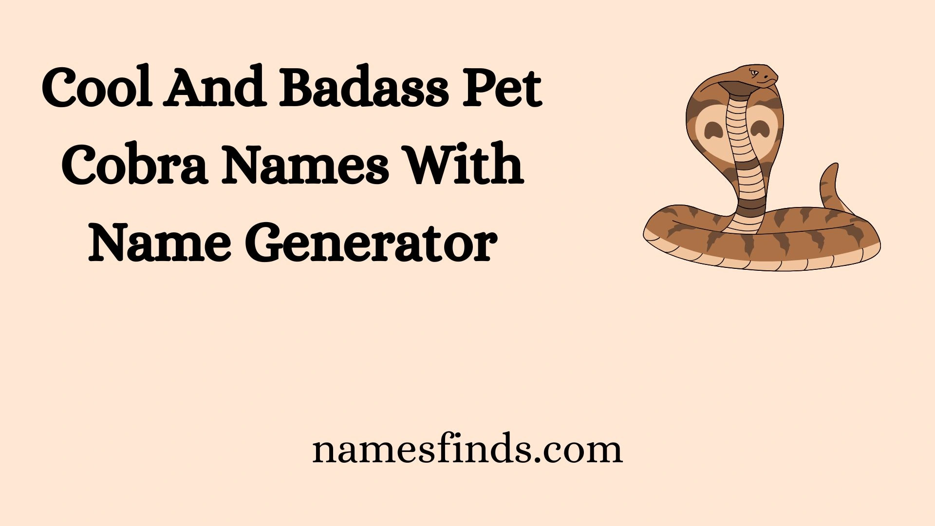Cool And Badass Pet Cobra Names With Name Generator