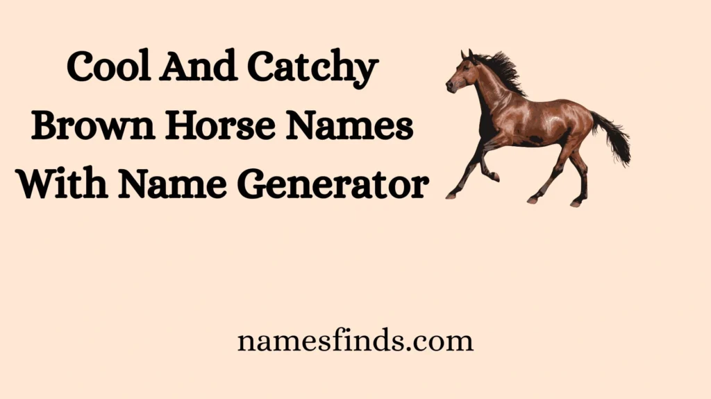 Cool And Catchy Brown Horse Names With Name Generator