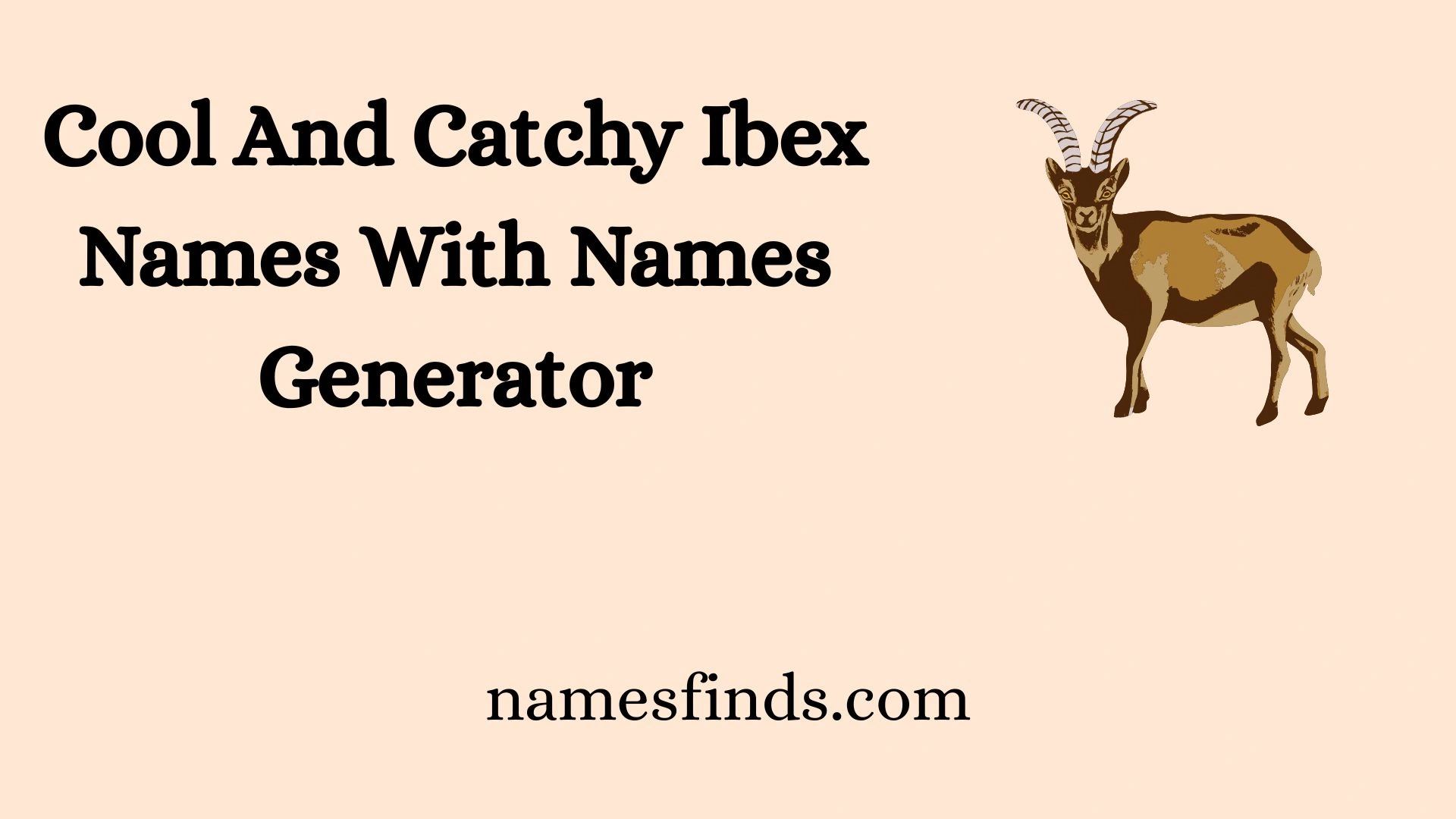 Cool And Catchy Ibex Names With Names Generator