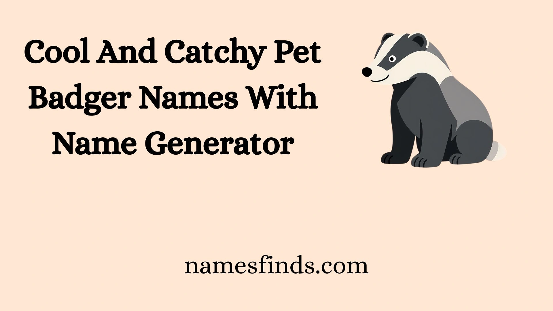 Cool And Catchy Pet Badger Names With Name Generator