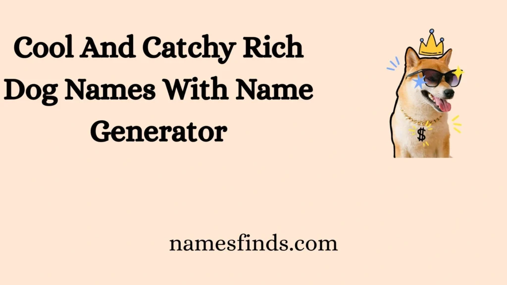 Cool And Catchy Rich Dog Names With Name Generator