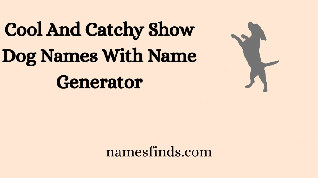 Cool And Catchy Show Dog Names With Name Generator