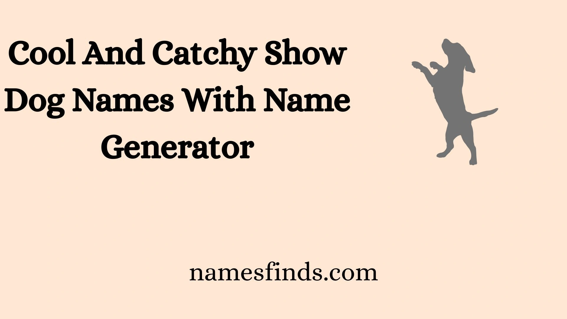 Cool And Catchy Show Dog Names With Name Generator