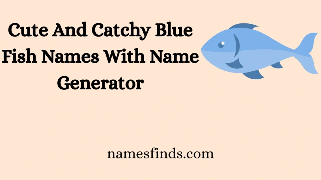Cute And Catchy Blue Fish Names With Name Generator