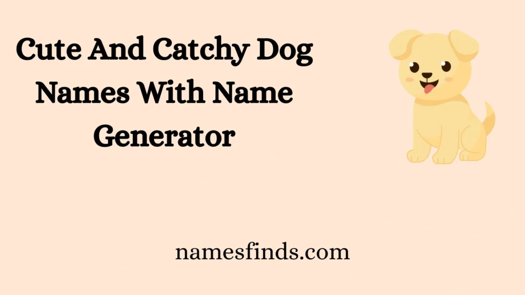 Cute And Catchy Dog Names With Name Generator