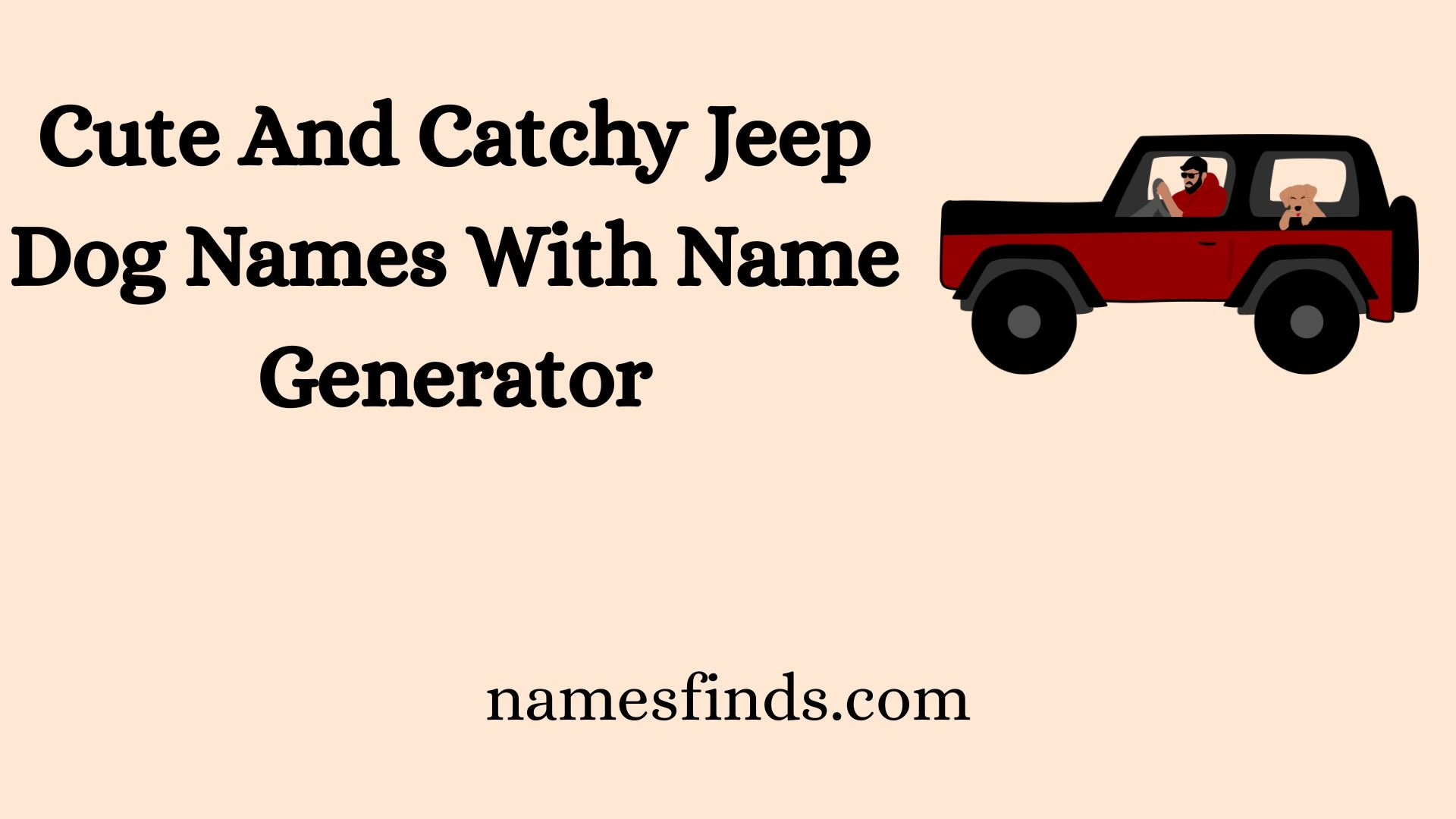 Cute And Catchy Jeep Dog Names With Name Generator