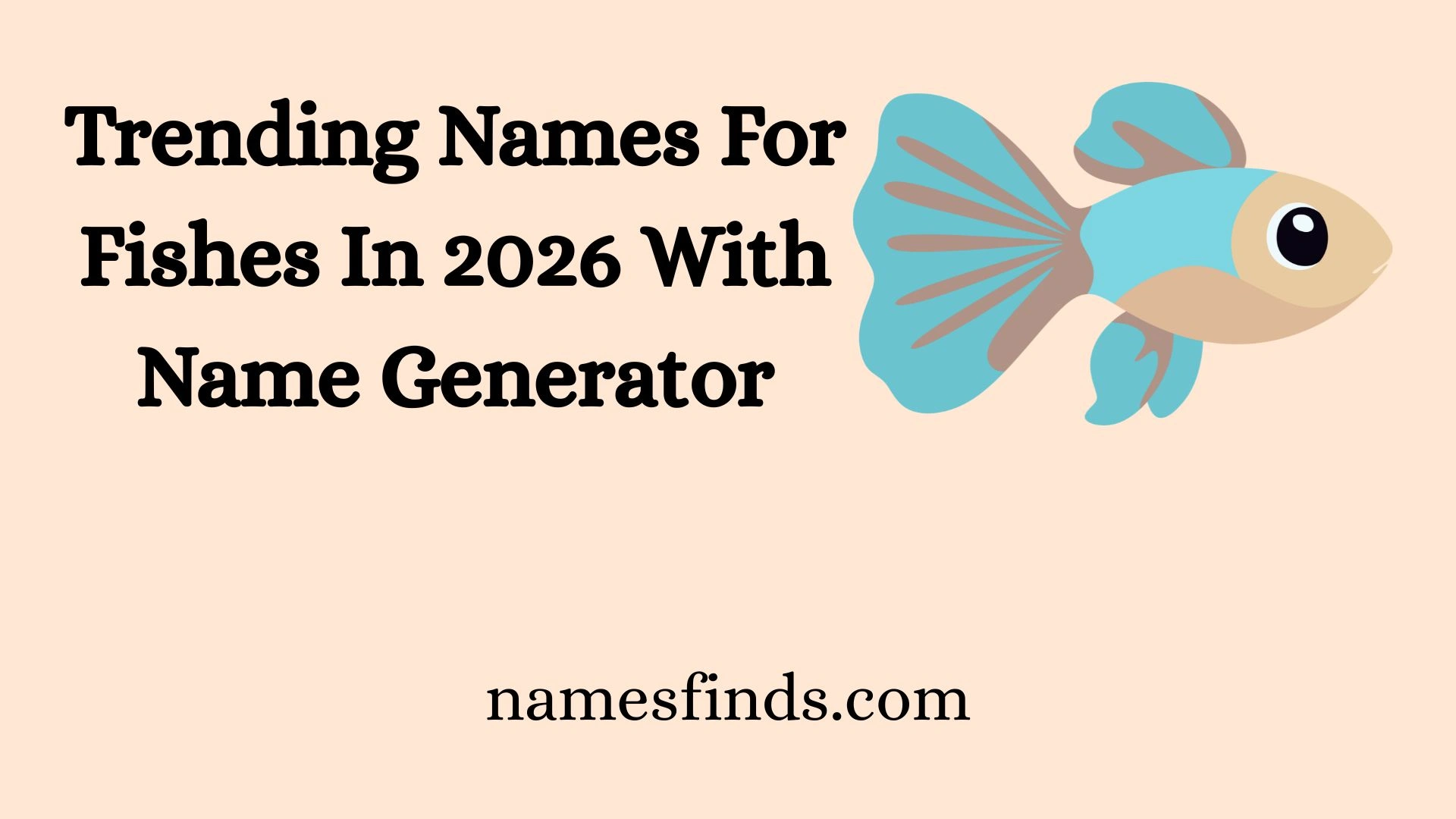 Trending Names For Fishes In 2026 With Name Generator