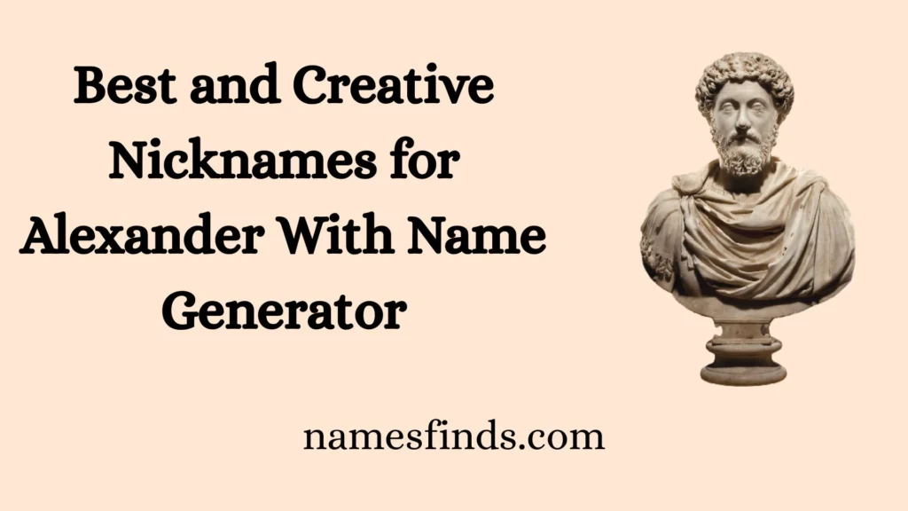 Best and Creative Nicknames for Alexander With Name Generator