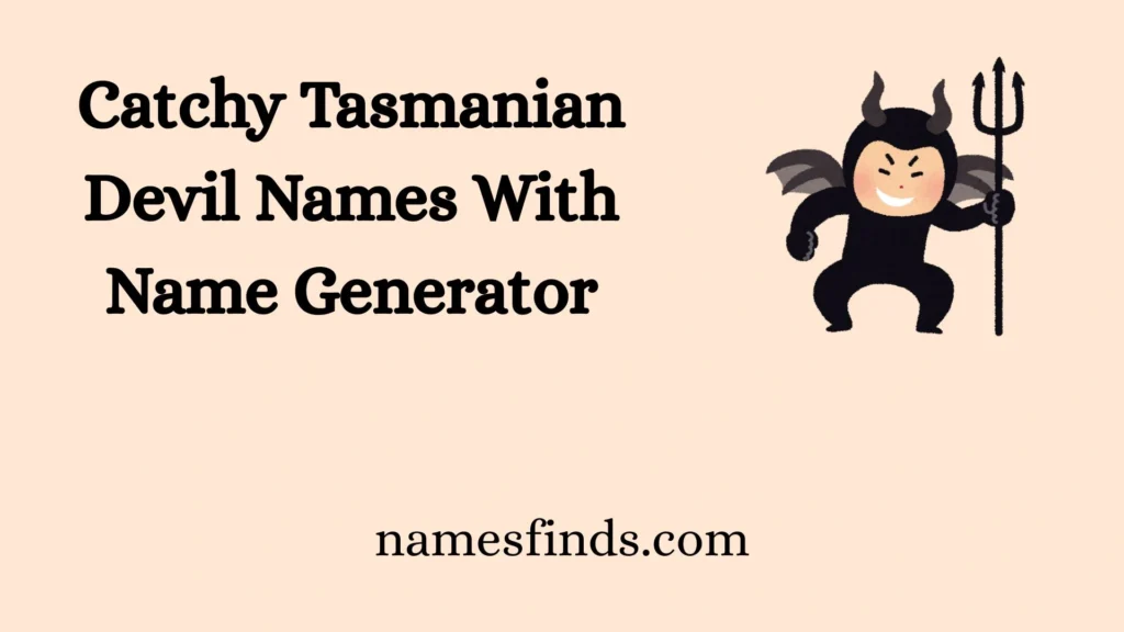 Catchy Tasmanian Devil Names With Name Generator