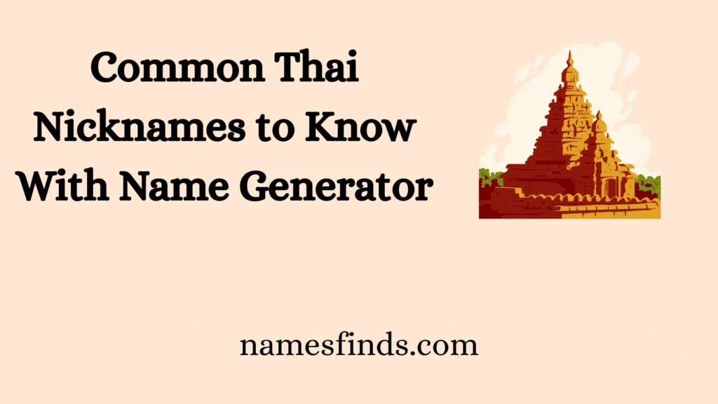 Common Thai Nicknames to Know With Name Generator