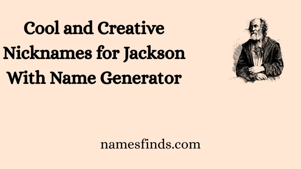 Cool and Creative Nicknames for Jackson With Name Generator